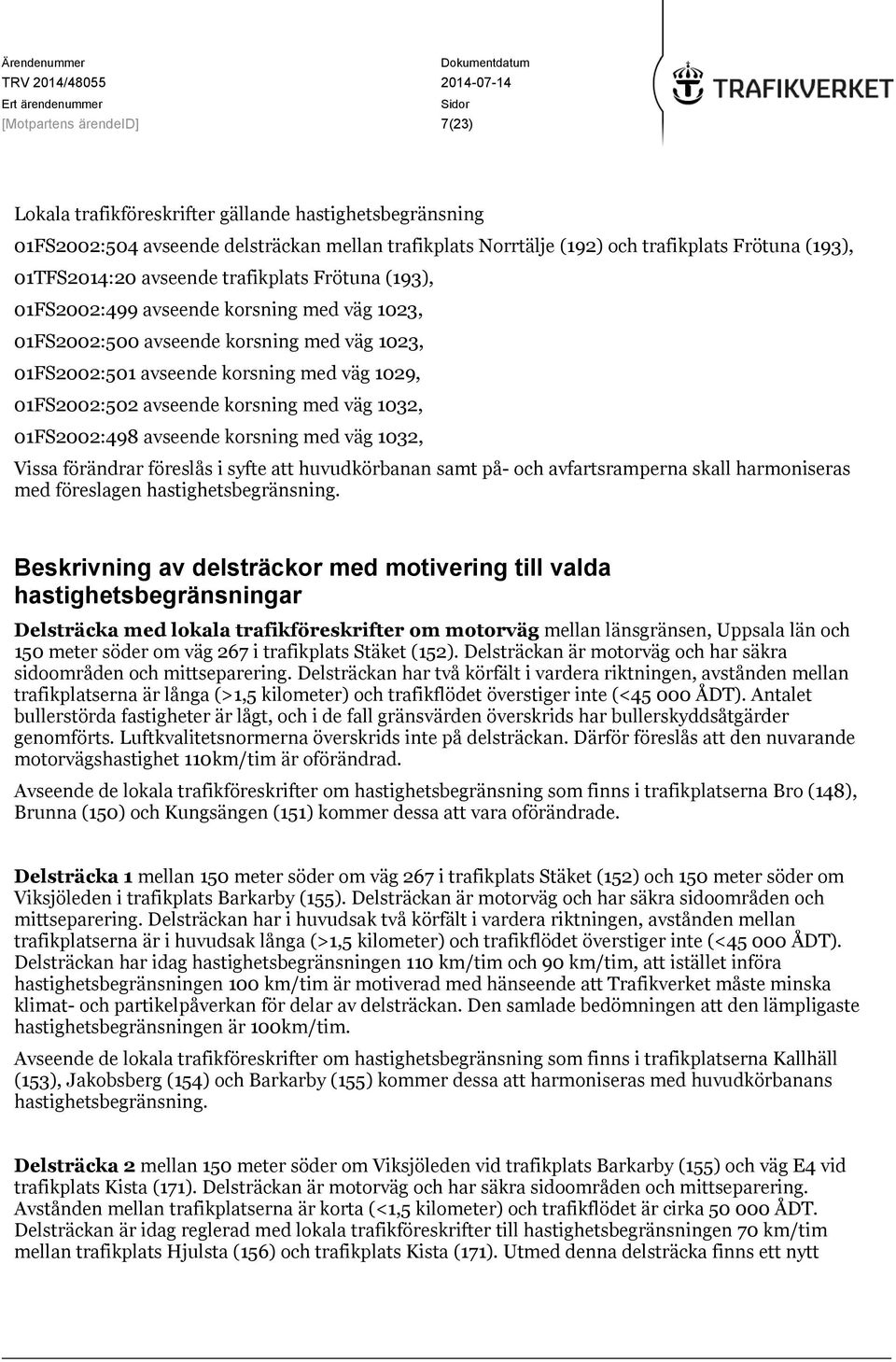 korsning med väg 1032, 01FS2002:498 avseende korsning med väg 1032, Vissa förändrar föreslås i syfte att huvudkörbanan samt på- och avfartsramperna skall harmoniseras med föreslagen