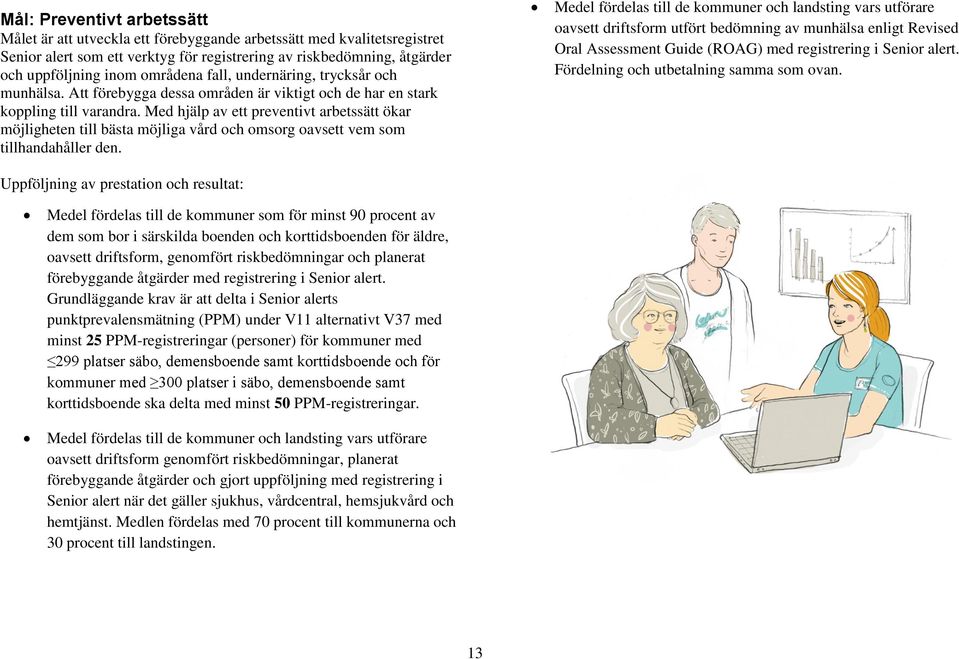 Med hjälp av ett preventivt arbetssätt ökar möjligheten till bästa möjliga vård och omsorg oavsett vem som tillhandahåller den.