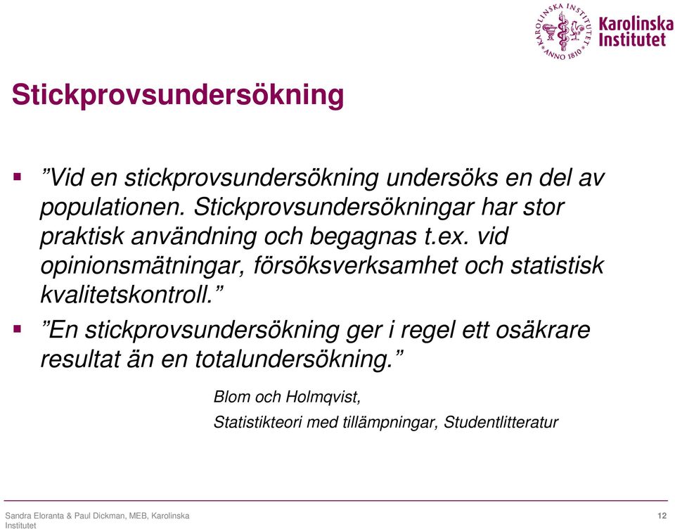 vid opinionsmätningar, försöksverksamhet och statistisk kvalitetskontroll.