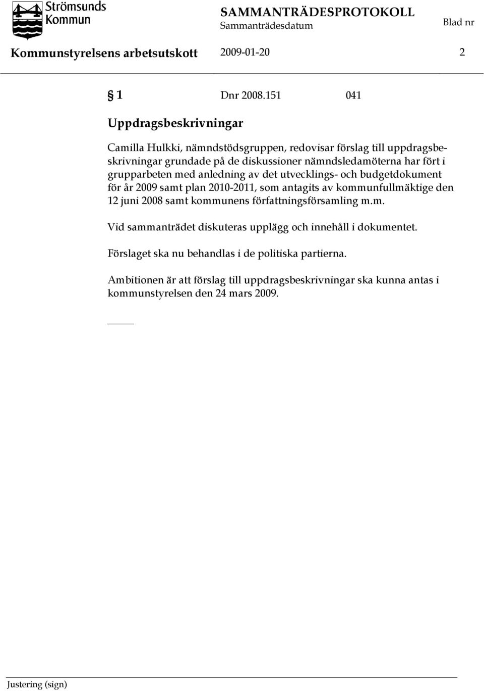 grupparbeten med anledning av det utvecklings- och budgetdokument för år 2009 samt plan 2010-2011, som antagits av kommunfullmäktige den 12 juni 2008 samt kommunens