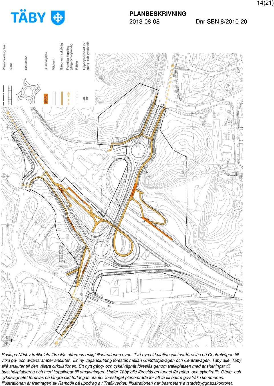 Ett nytt gång- och cykelvägnät föreslås genom trafikplatsen med anslutningar till busshållplatserna och med kopplingar till omgivningen.