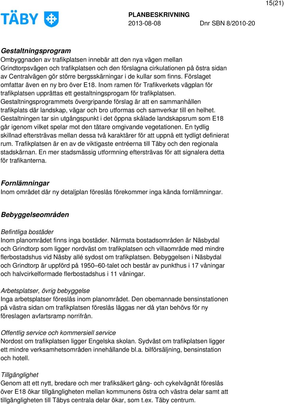 Gestaltningsprogrammets övergripande förslag är att en sammanhållen trafikplats där landskap, vägar och bro utformas och samverkar till en helhet.