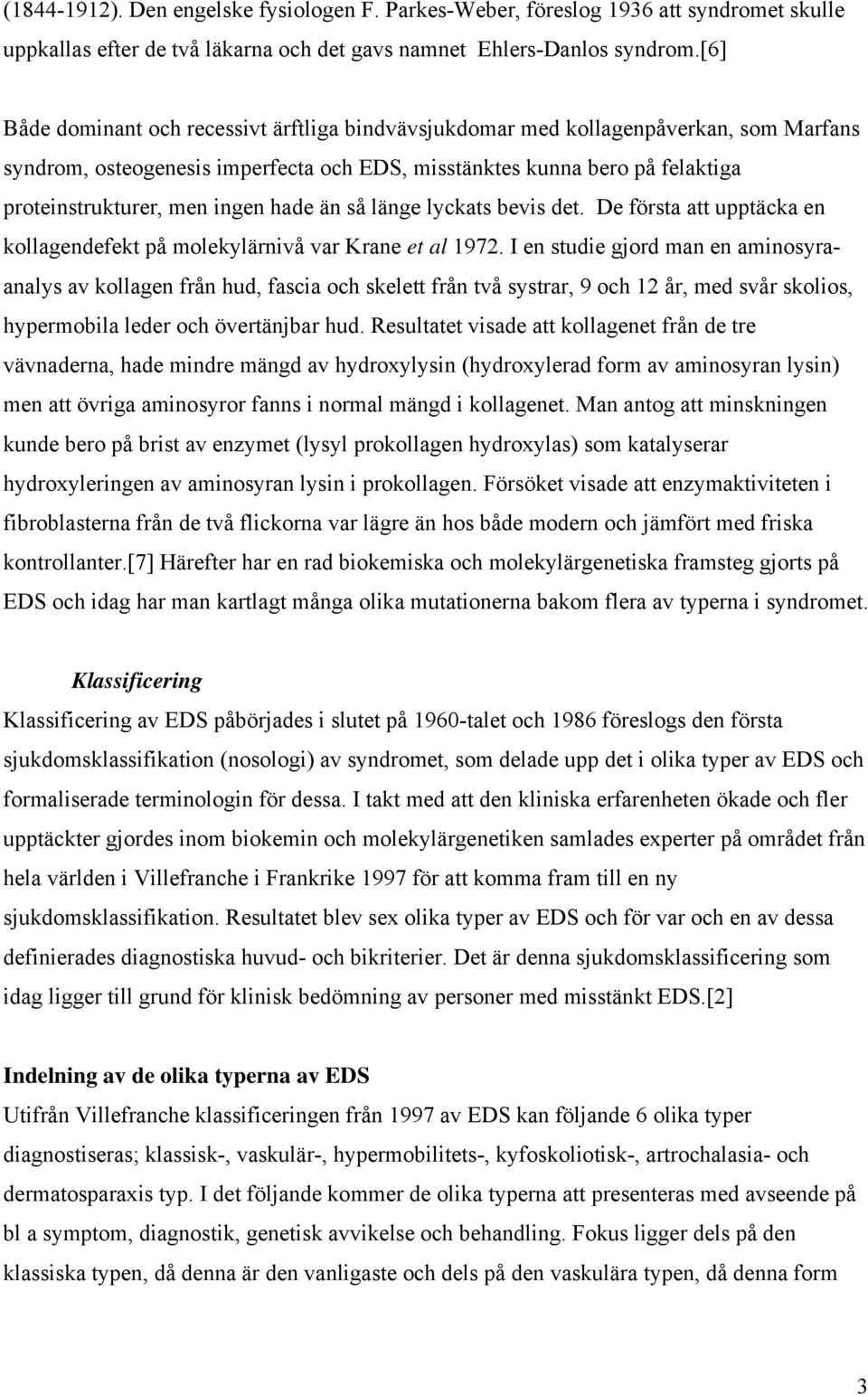 hade än så länge lyckats bevis det. De första att upptäcka en kollagendefekt på molekylärnivå var Krane et al 1972.