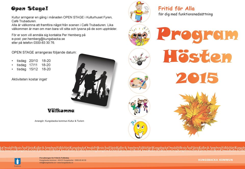 se eller på telefon 0300-83 30 76. OPEN STAGE arrangeras följande datum: tisdag 20/10 tisdag 17/11 tisdag 15/12 18-20 18-20 18-20 Aktiviteten kostar inget.