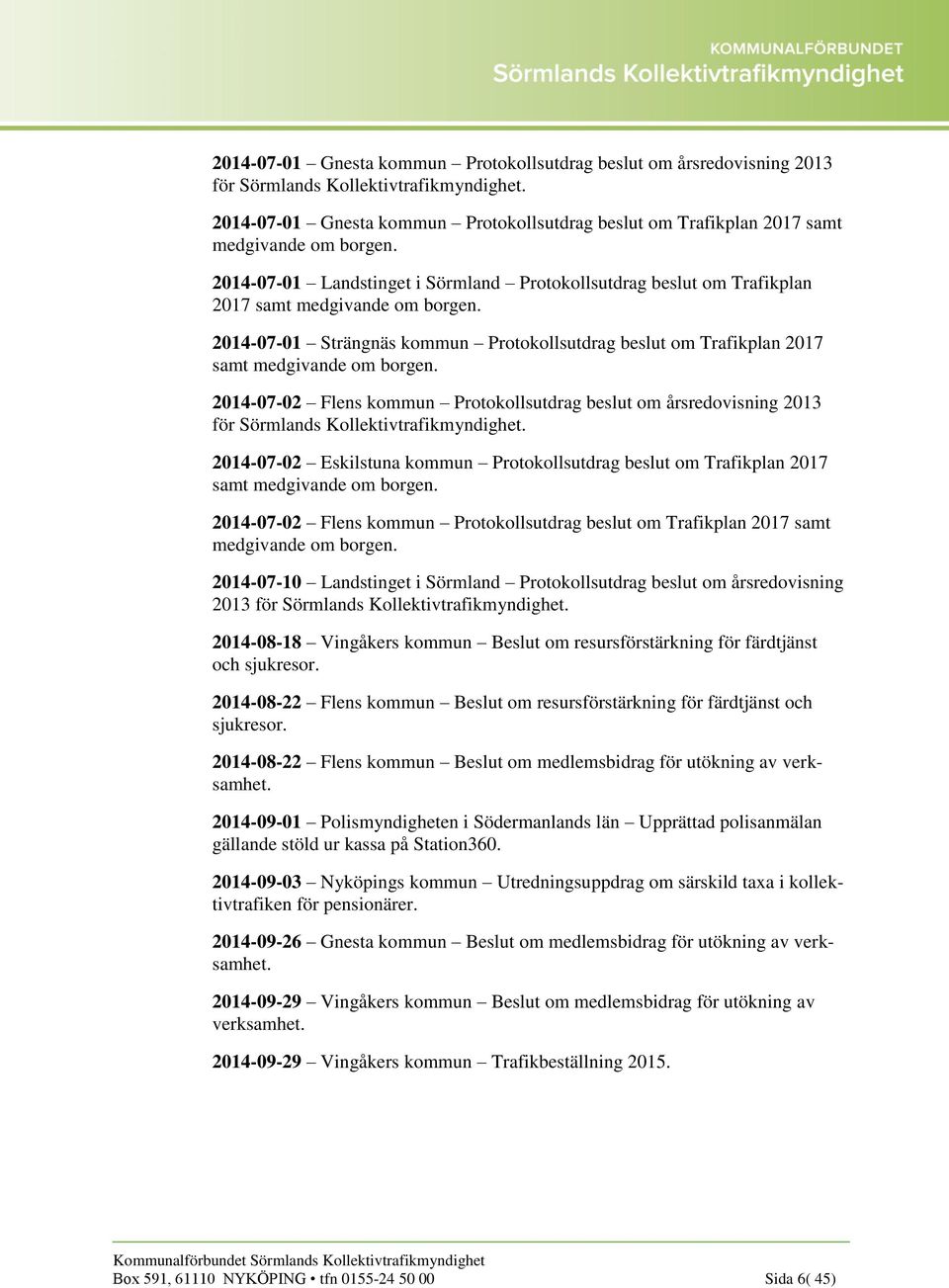 2014-07-01 Strängnäs kommun Protokollsutdrag beslut om Trafikplan 2017 samt medgivande om borgen.