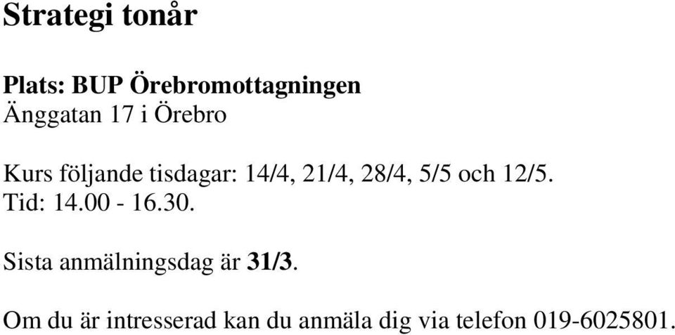 och 12/5. Tid: 14.00-16.30. Sista anmälningsdag är 31/3.