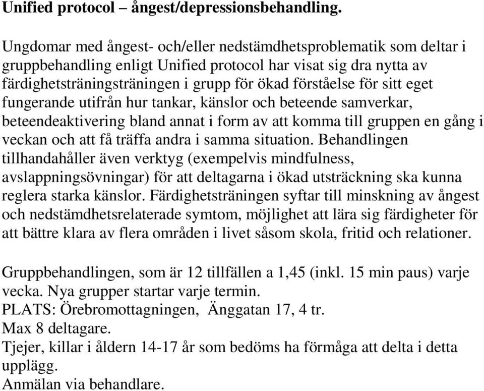 eget fungerande utifrån hur tankar, känslor och beteende samverkar, beteendeaktivering bland annat i form av att komma till gruppen en gång i veckan och att få träffa andra i samma situation.