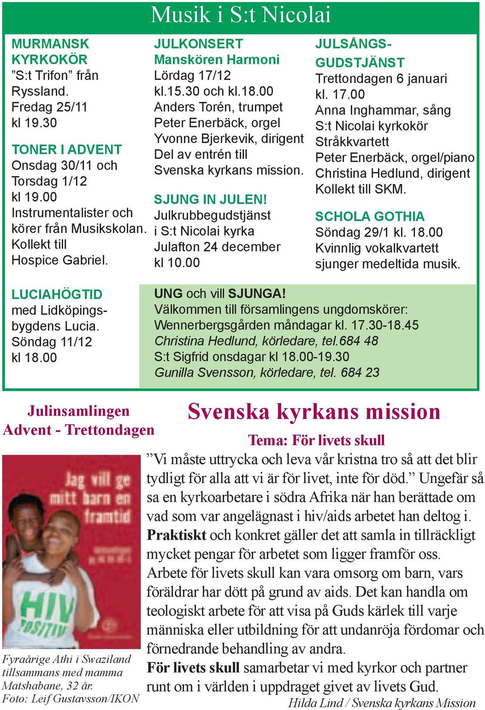 SJUNG IN JULEN! Julkrubbegudstjänst i S:t Nicolai kyrka Julafton 24 december kl 10.00 JULSÅNGS- GUDSTJÄNST Trettondagen 6 januari kl. 17.