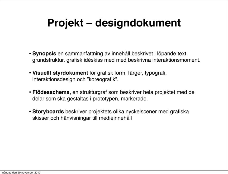 Visuellt styrdokument för grafisk form, färger, typografi, interaktionsdesign och koreografik.