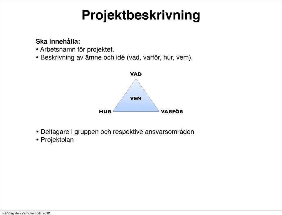 Beskrivning av ämne och idé (vad, varför, hur,