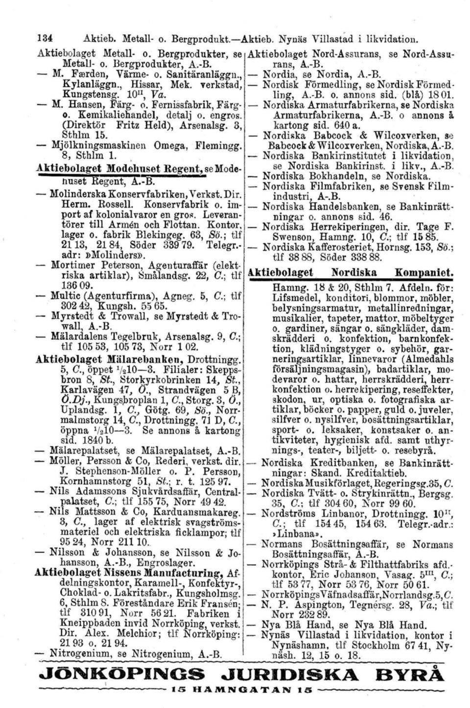 Fernissfabrik, Färg Nordiska Armaturfabrikerna, se Nordiska o. Kemikaliehandel, detalj o. engros. Armaturfabrikerna, A.B. o annons å (Direktör Fritz Held), Arsenalag. 3, kartong sid. 640 a. Sthlm 15.