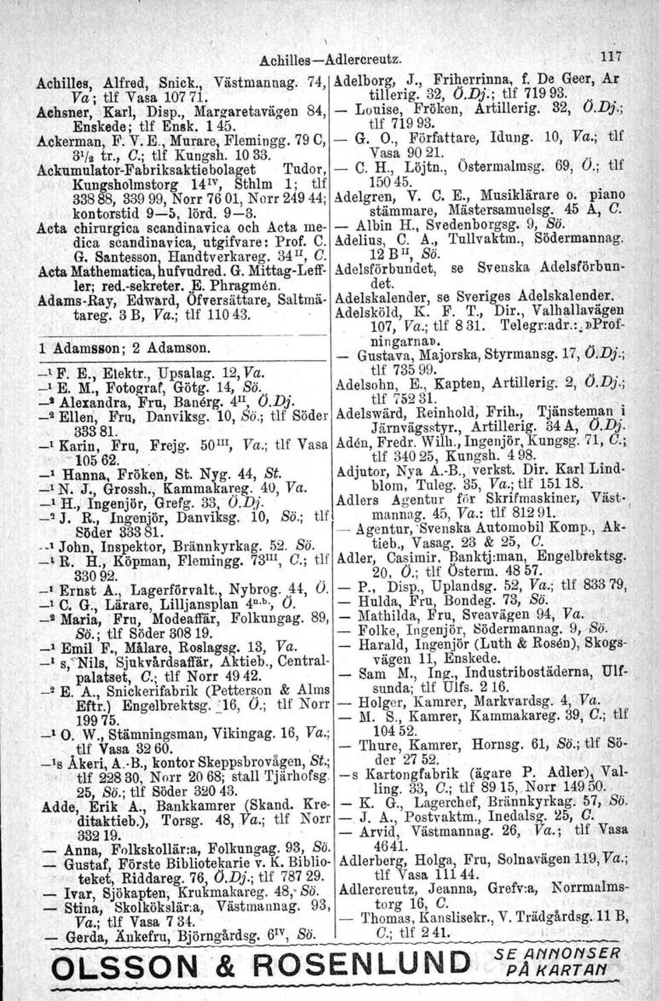 ; tlf Kungsh. 10 33. Vasa 90 21..... AckumulatorFabriksaktiebolaget Tudor, C. H., Löjtn., Ostermalmsg, 69, O.; tlf Kungsholmstorg 14 ' 1", Sthlm 1; tlf 15045.