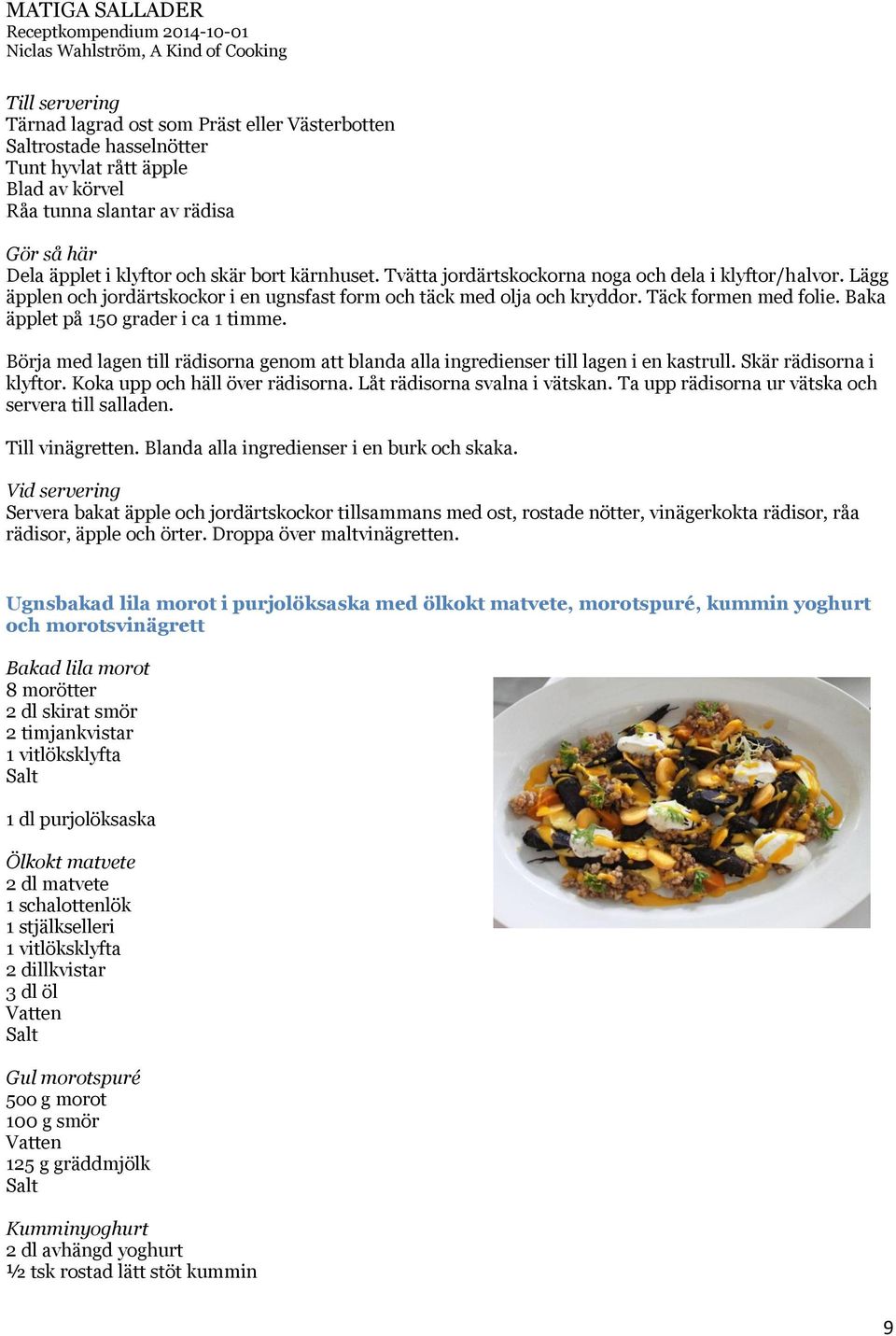 Börja med lagen till rädisorna genom att blanda alla ingredienser till lagen i en kastrull. Skär rädisorna i klyftor. Koka upp och häll över rädisorna. Låt rädisorna svalna i vätskan.