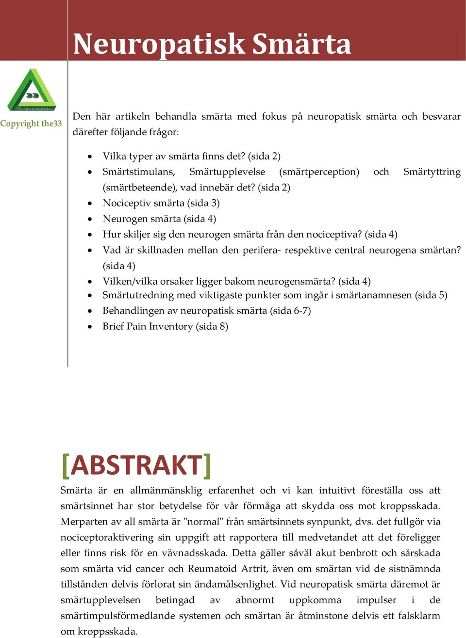 (sida 2) Nociceptiv smärta (sida 3) Neurogen smärta (sida 4) Hur skiljer sig den neurogen smärta från den nociceptiva?