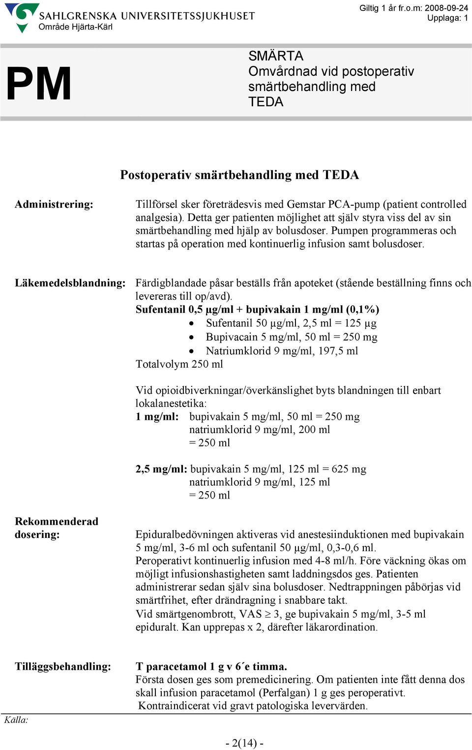 Läkemedelsblandning: Färdigblandade påsar beställs från apoteket (stående beställning finns och levereras till op/avd).