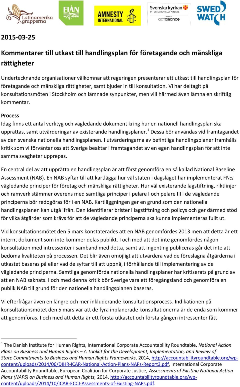 Process Idag finns ett antal verktyg och vägledande dokument kring hur en nationell handlingsplan ska upprättas, samt utvärderingar av existerande handlingsplaner.