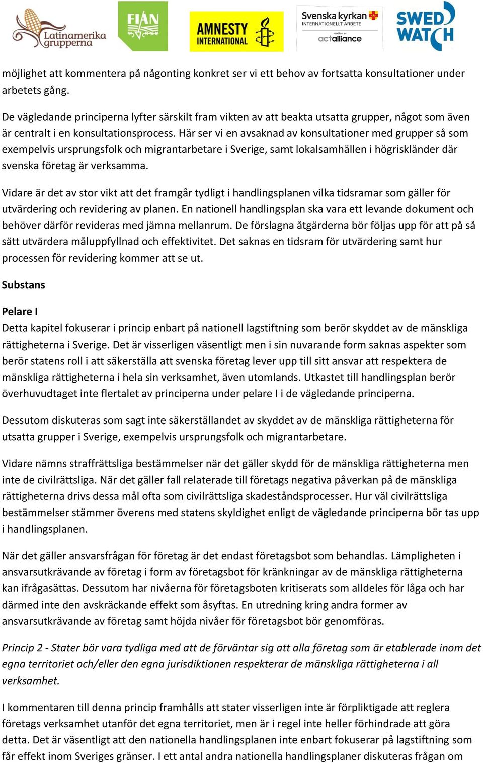 Här ser vi en avsaknad av konsultationer med grupper så som exempelvis ursprungsfolk och migrantarbetare i Sverige, samt lokalsamhällen i högriskländer där svenska företag är verksamma.