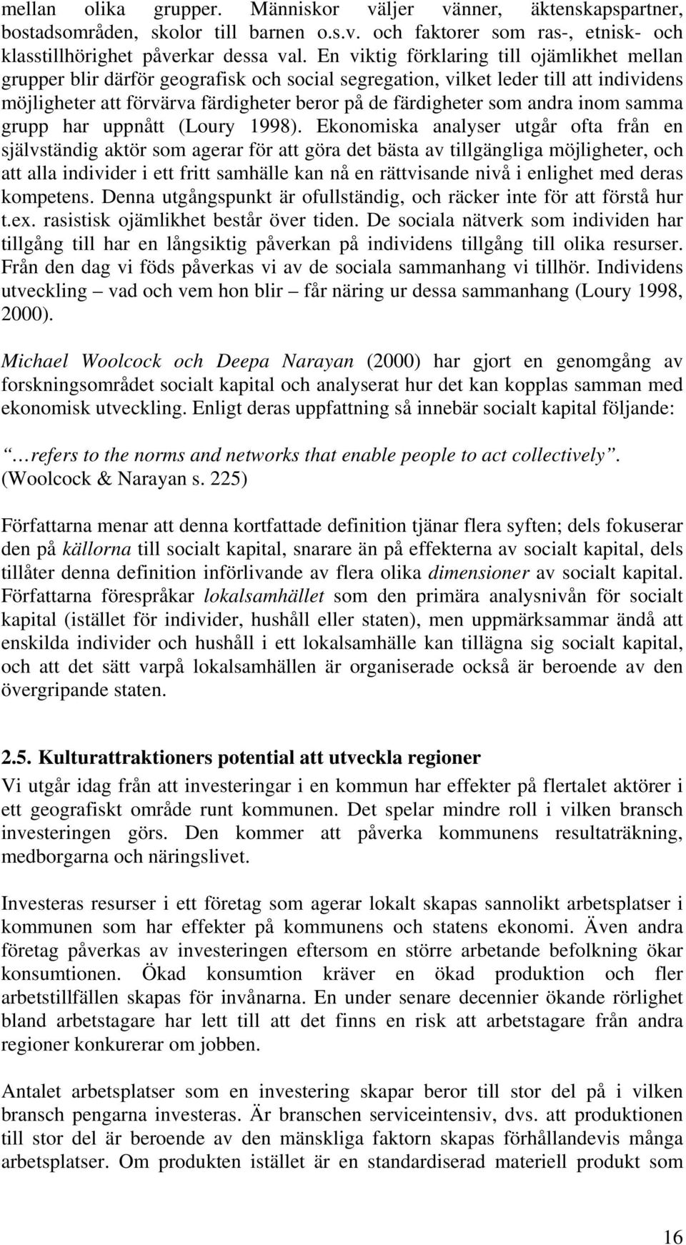 andra inom samma grupp har uppnått (Loury 1998).