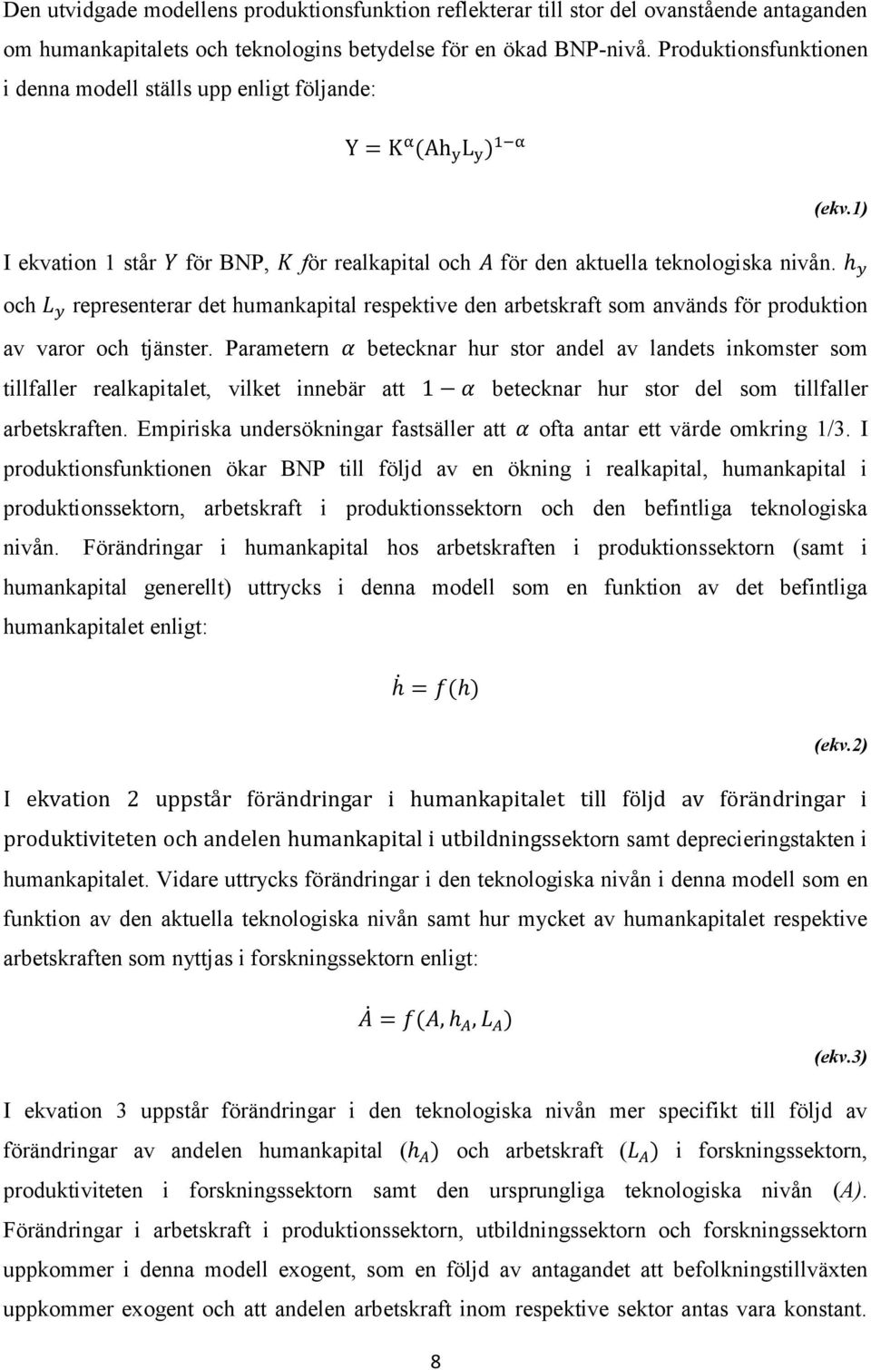 h y och L y representerar det humankapital respektive den arbetskraft som används för produktion av varor och tjänster.