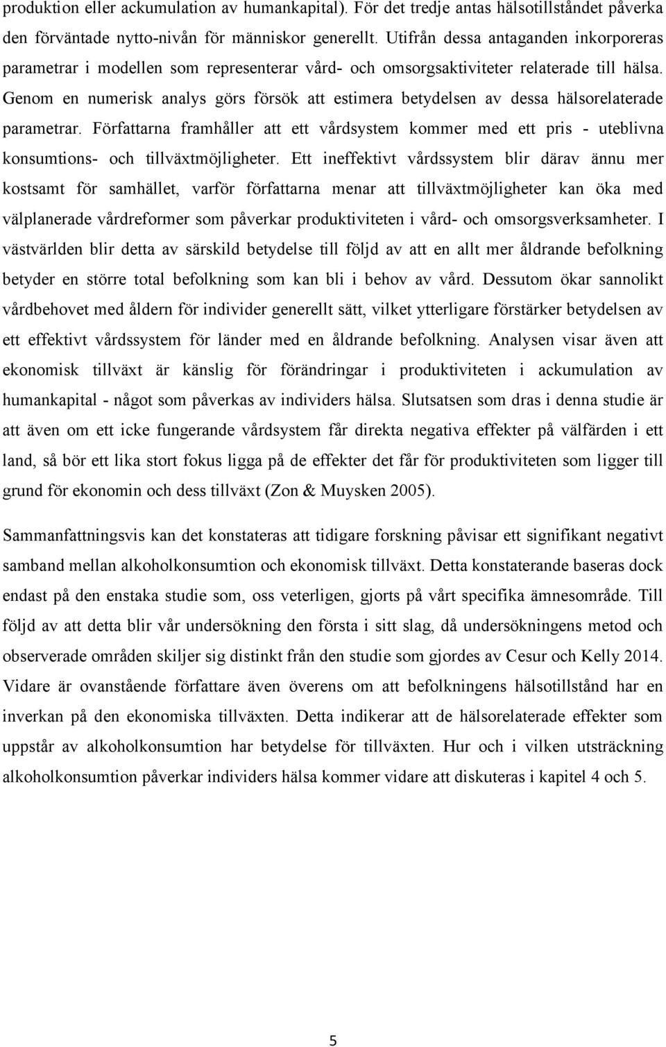 Genom en numerisk analys görs försök att estimera betydelsen av dessa hälsorelaterade parametrar.