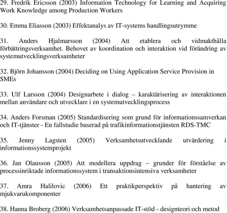 Björn Johansson (2004) Deciding on Using Application Service Provision in SMEs 33.