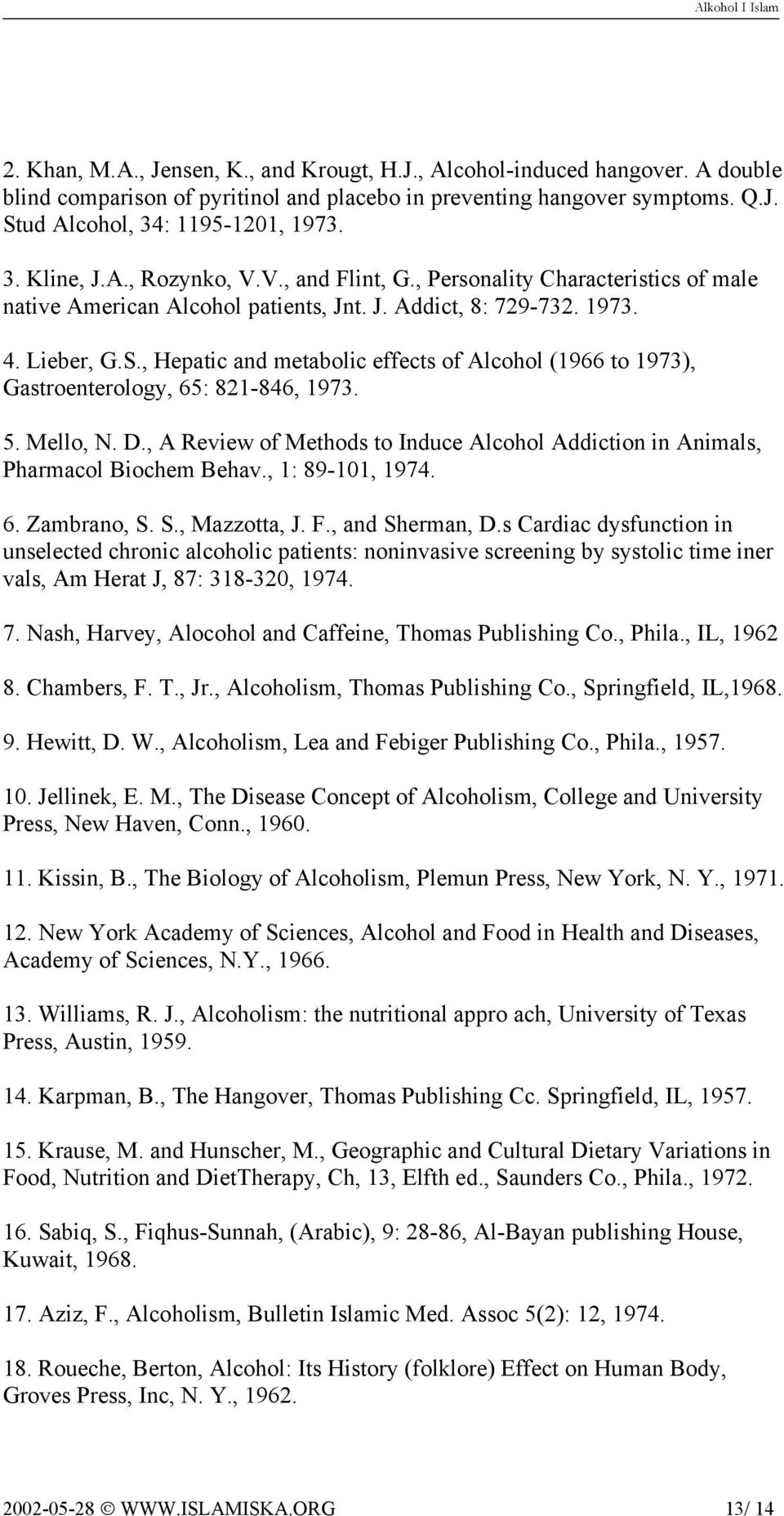 , Hepatic and metabolic effects of Alcohol (1966 to 1973), Gastroenterology, 65: 821-846, 1973. 5. Mello, N. D., A Review of Methods to Induce Alcohol Addiction in Animals, Pharmacol Biochem Behav.