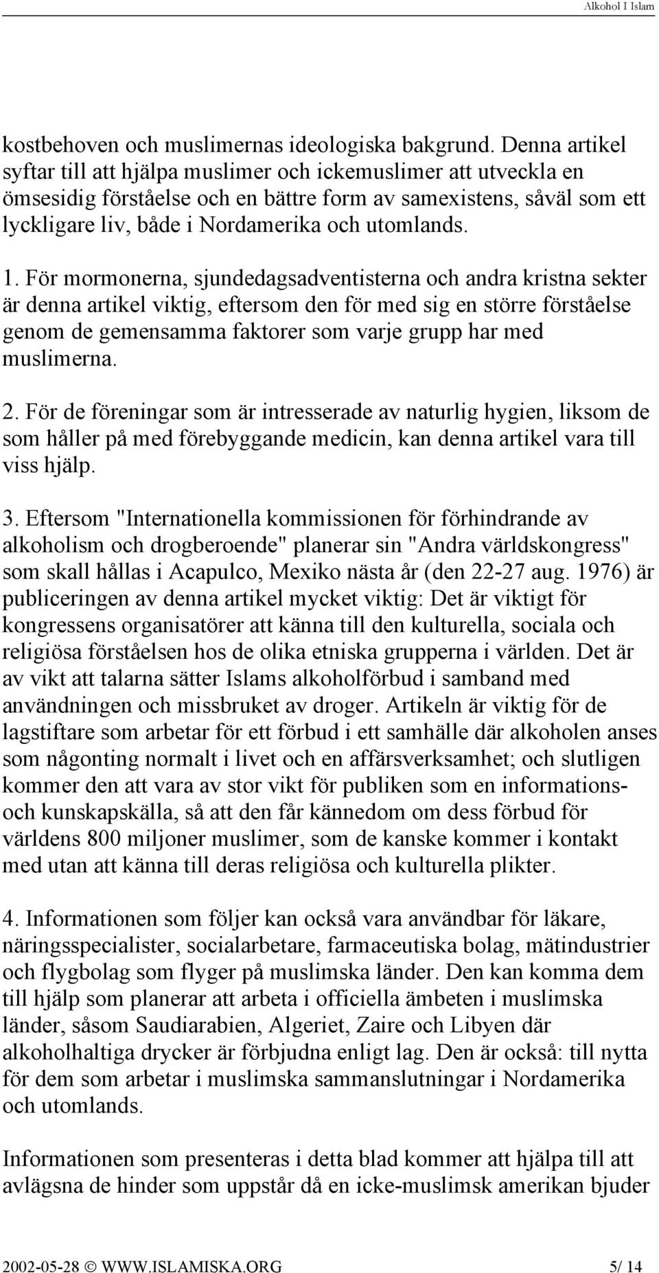 1. För mormonerna, sjundedagsadventisterna och andra kristna sekter är denna artikel viktig, eftersom den för med sig en större förståelse genom de gemensamma faktorer som varje grupp har med