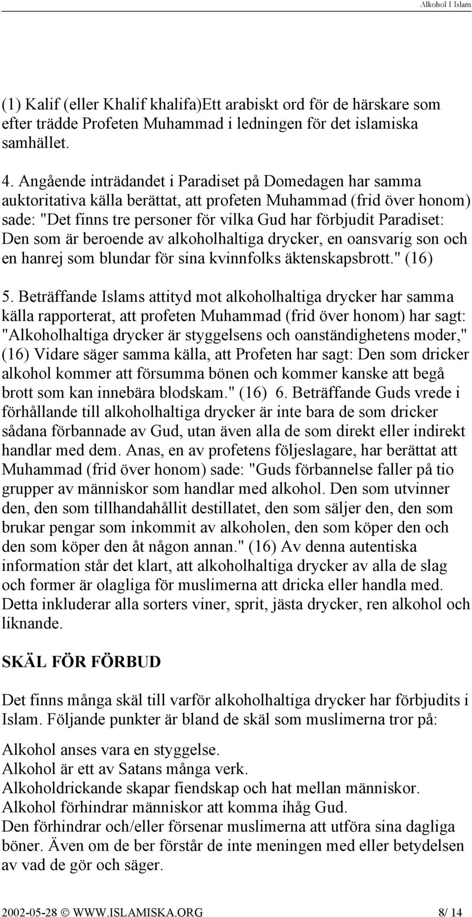 som är beroende av alkoholhaltiga drycker, en oansvarig son och en hanrej som blundar för sina kvinnfolks äktenskapsbrott." (16) 5.