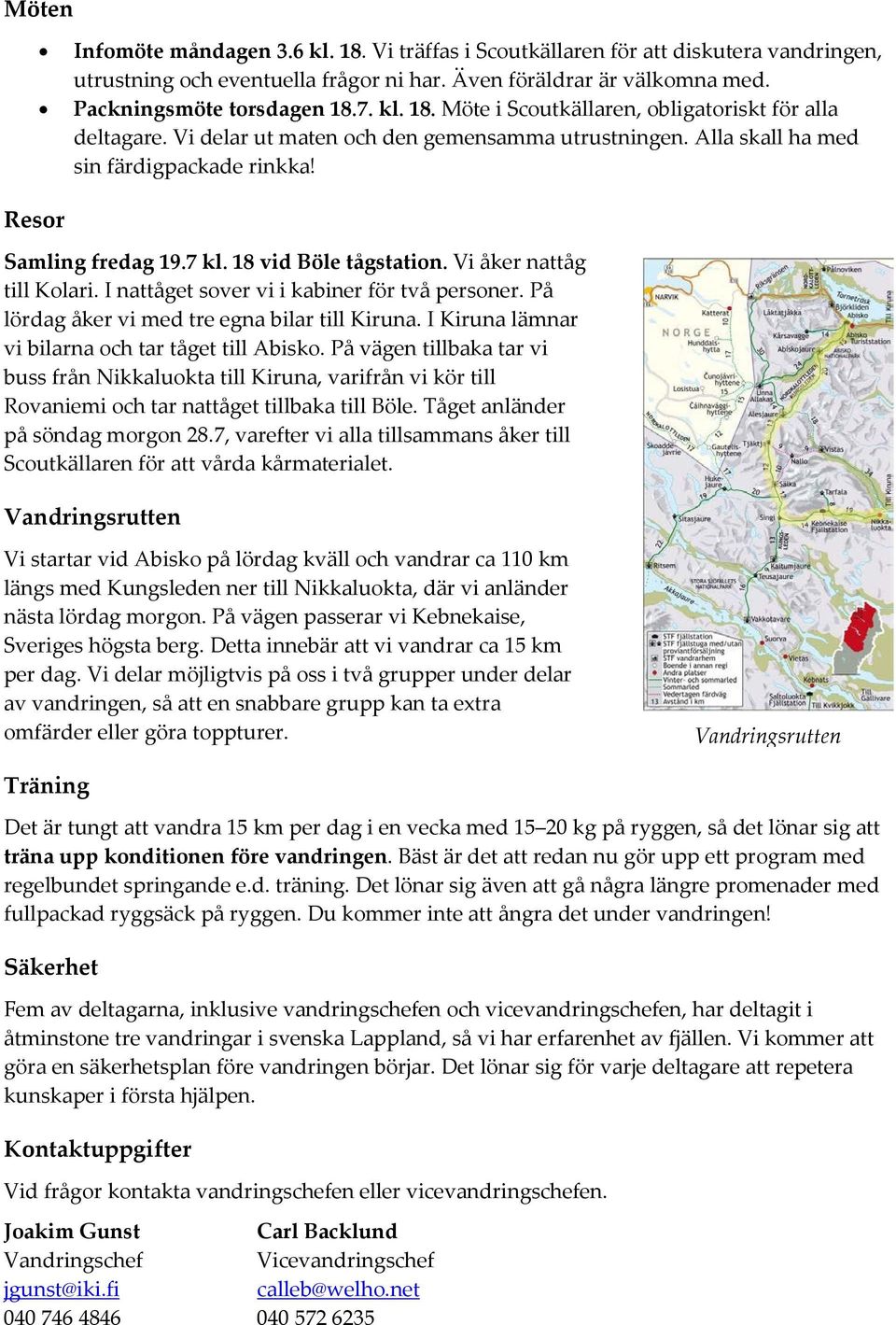 18 vid Böle tågstation. Vi åker nattåg till Kolari. I nattåget sover vi i kabiner för två personer. På lördag åker vi med tre egna bilar till Kiruna.