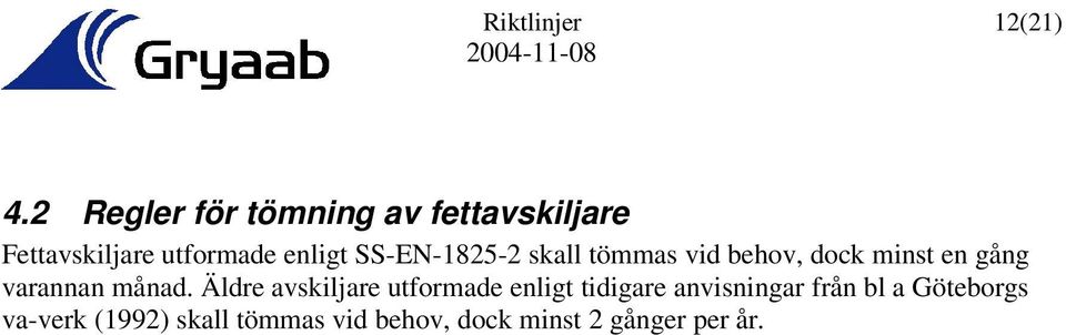 SS-EN-1825-2 skall tömmas vid behov, dock minst en gång varannan månad.