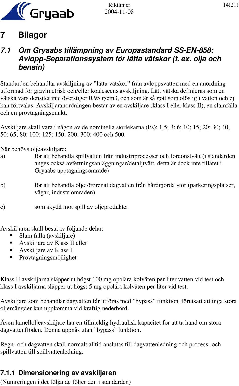 Lätt vätska definieras som en vätska vars densitet inte överstiger 0,95 g/cm3, och som är så gott som olöslig i vatten och ej kan förtvålas.