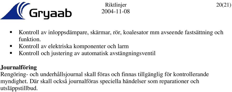 Kontroll av elektriska komponenter och larm Kontroll och justering av automatisk avstängningsventil