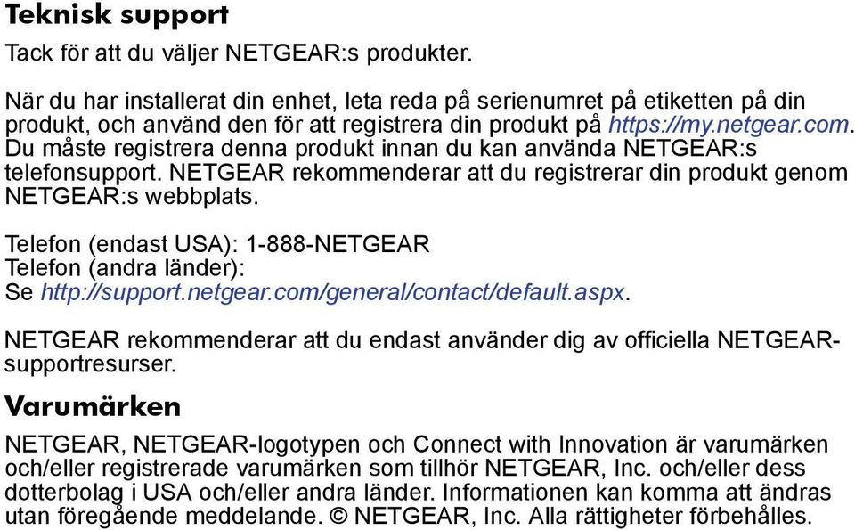 Du måste registrera denna produkt innan du kan använda NETGEAR:s telefonsupport. NETGEAR rekommenderar att du registrerar din produkt genom NETGEAR:s webbplats.