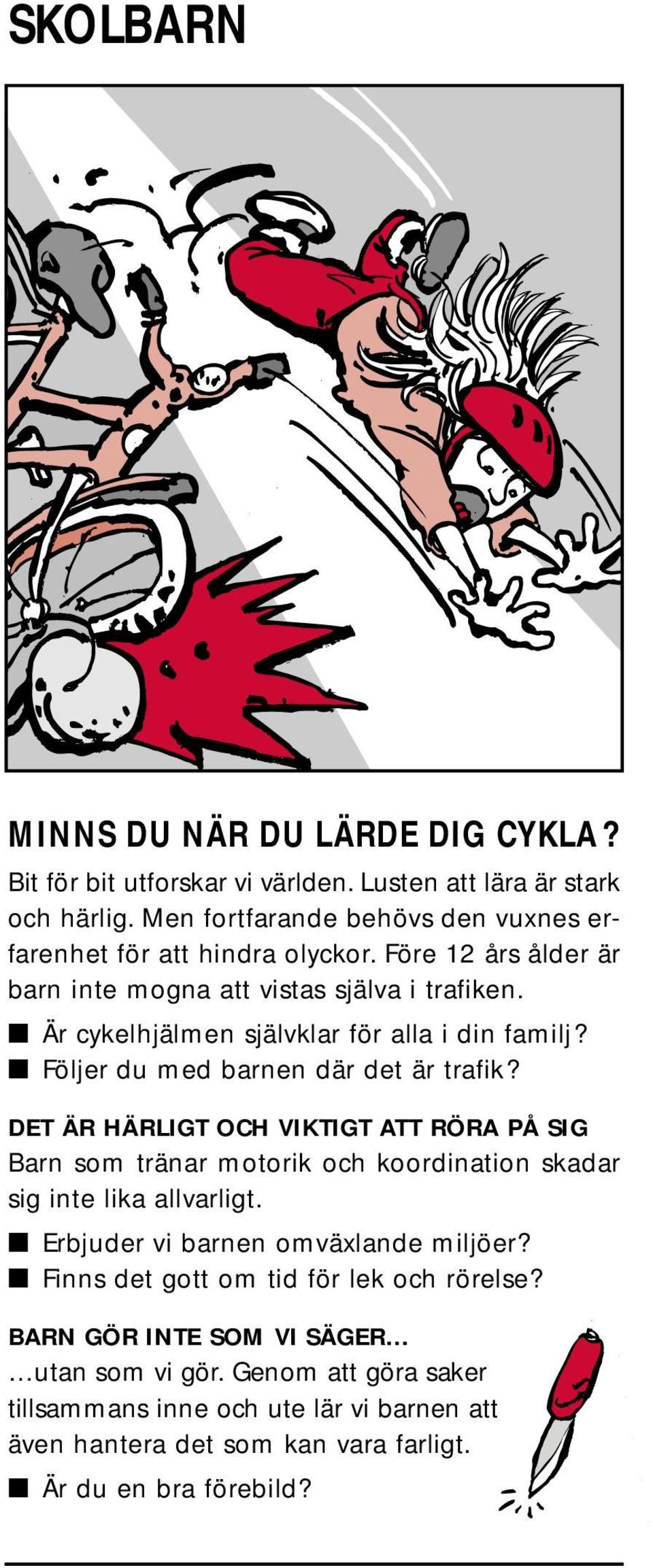 Är cykelhjälmen självklar för alla i din familj? Följer du med barnen där det är trafik?