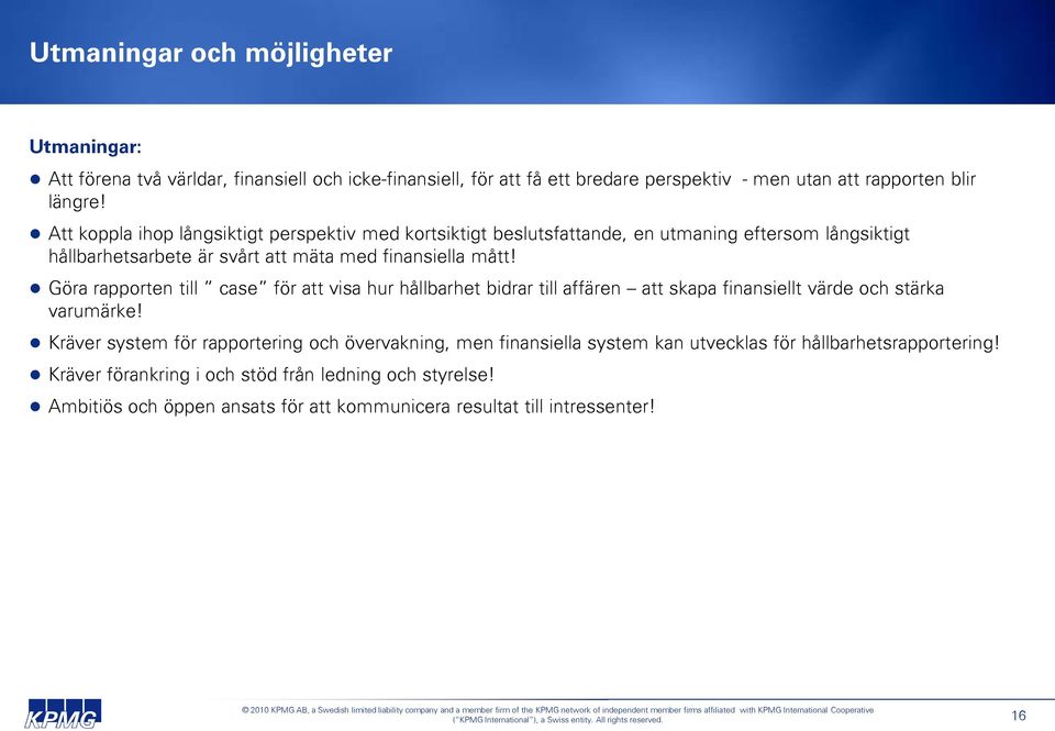 Göra rapporten till case för att visa hur hållbarhet bidrar till affären att skapa finansiellt värde och stärka varumärke!