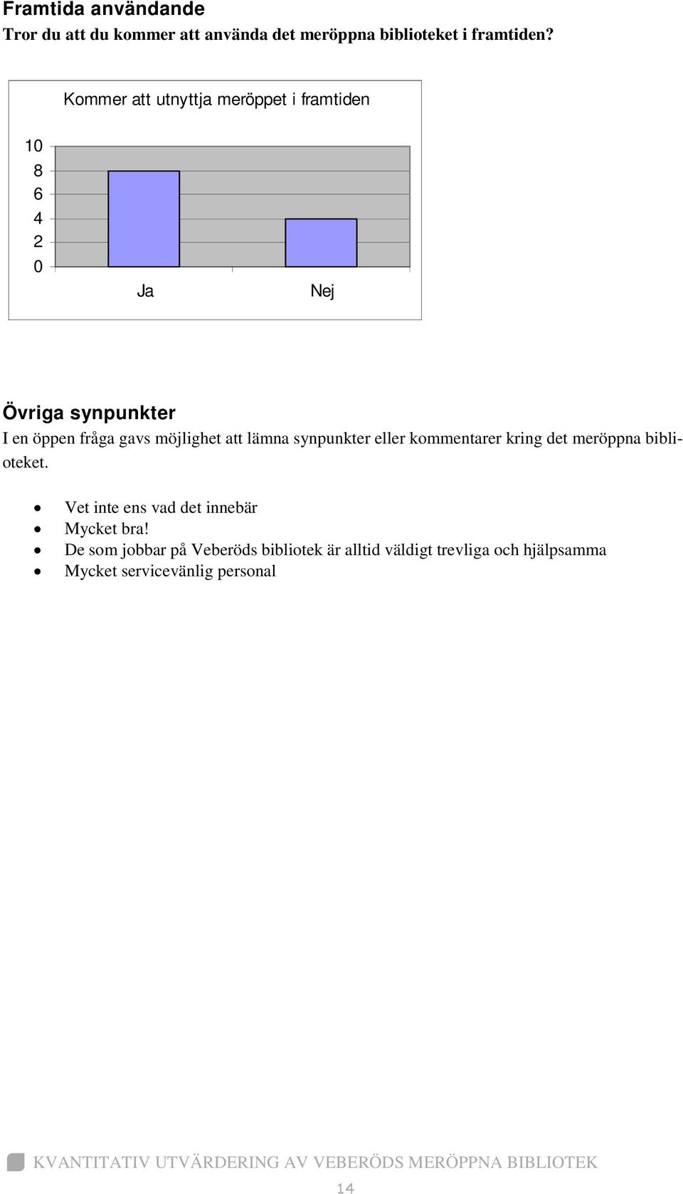 möjlighet att lämna synpunkter eller kommentarer kring det meröppna biblioteket.