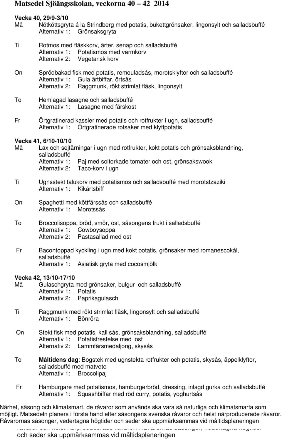 lingonsylt Hemlagad lasagne och Alternativ 1: Lasagne med färskost Örtgratinerad kassler med potatis och rotfrukter i ugn, Alternativ 1: Örtgratinerade rotsaker med klyftpotatis Vecka 41, 6/10-10/10