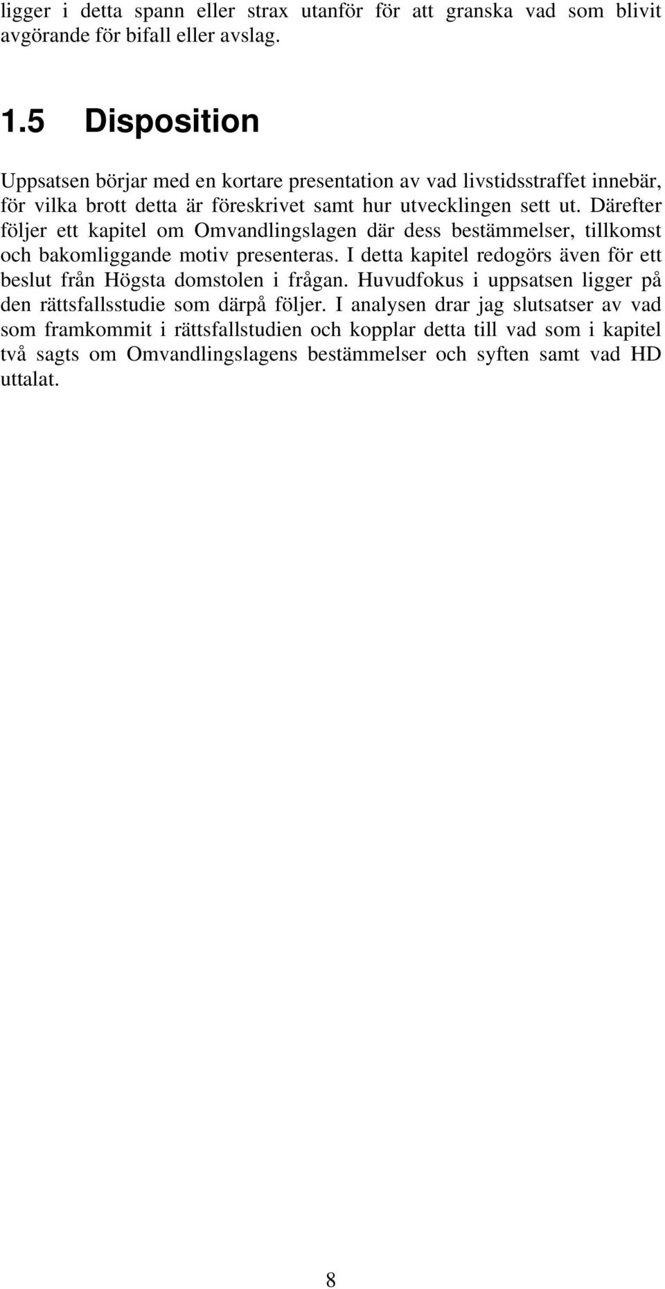 Därefter följer ett kapitel om Omvandlingslagen där dess bestämmelser, tillkomst och bakomliggande motiv presenteras.