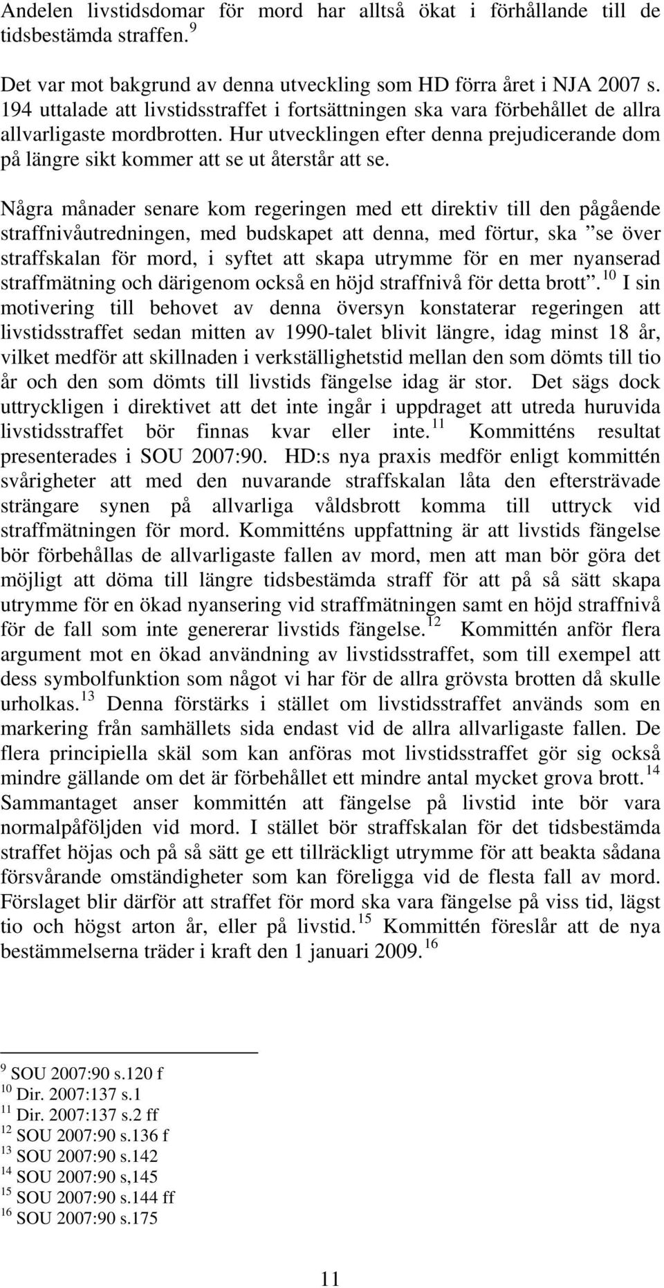 Hur utvecklingen efter denna prejudicerande dom på längre sikt kommer att se ut återstår att se.