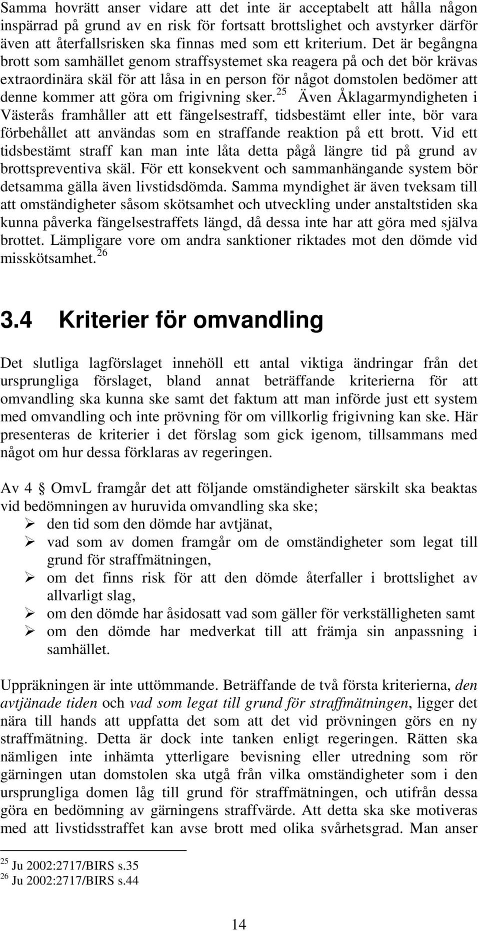 Det är begångna brott som samhället genom straffsystemet ska reagera på och det bör krävas extraordinära skäl för att låsa in en person för något domstolen bedömer att denne kommer att göra om