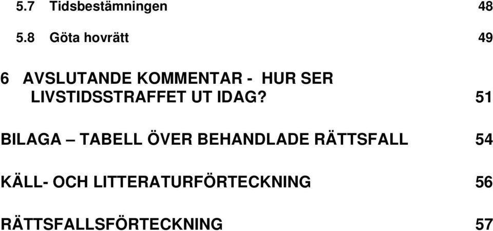 LIVSTIDSSTRAFFET UT IDAG?