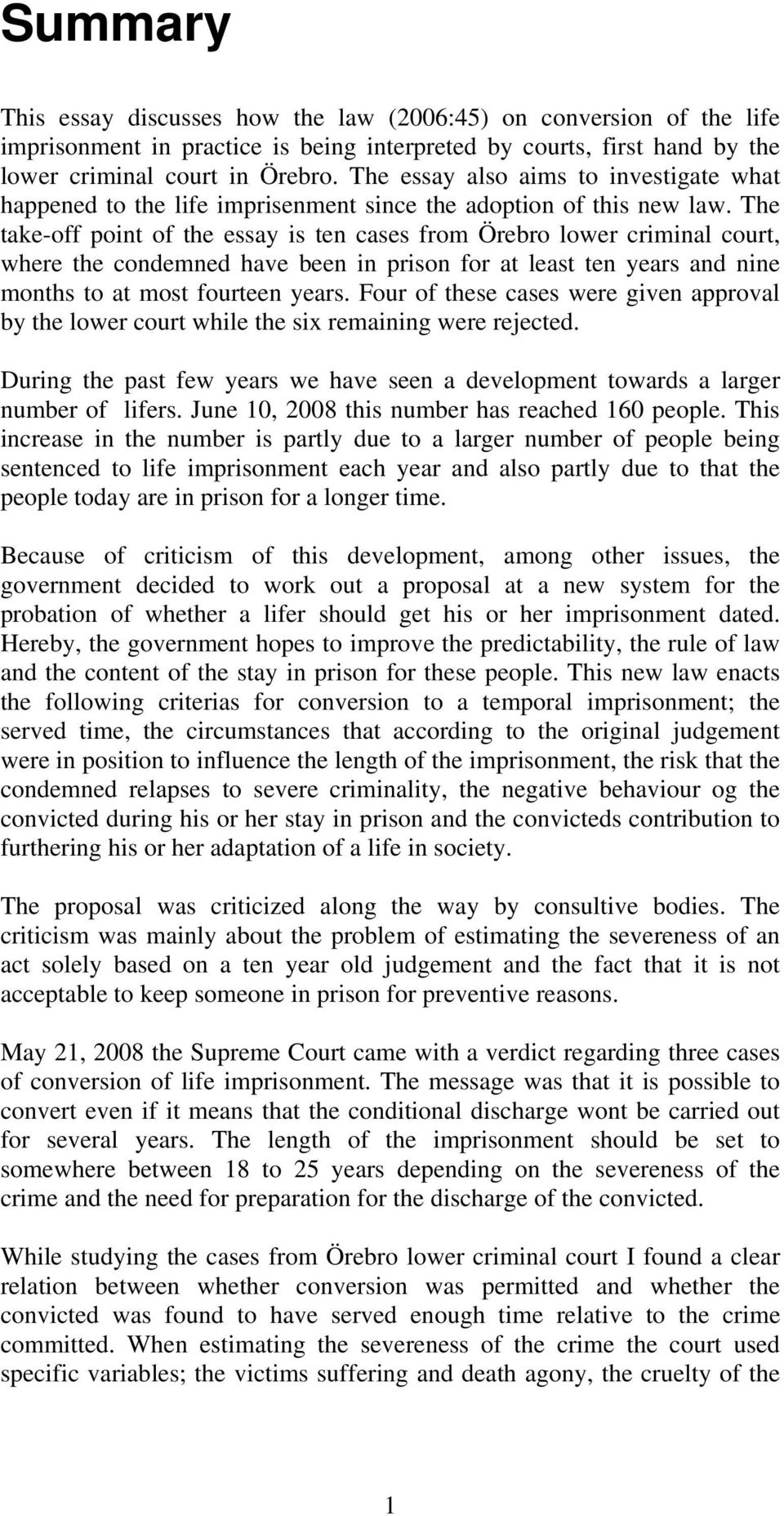 The take-off point of the essay is ten cases from Örebro lower criminal court, where the condemned have been in prison for at least ten years and nine months to at most fourteen years.