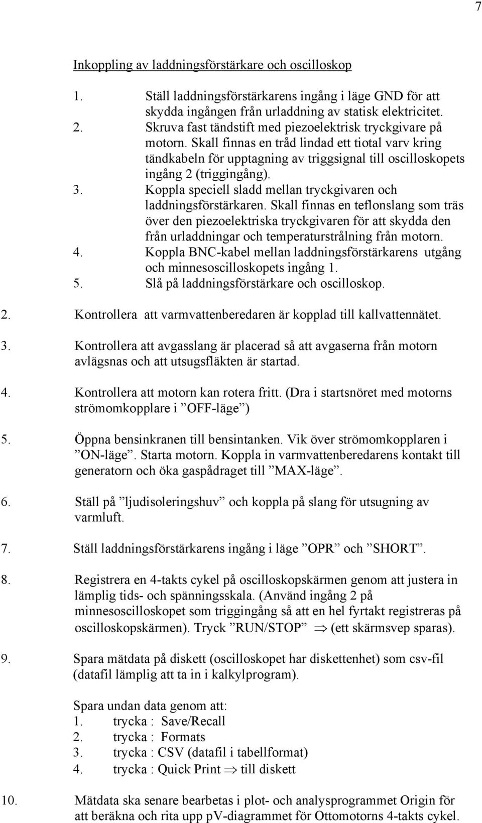 3. Koppla speciell sladd mellan tryckgivaren och laddningsförstärkaren.