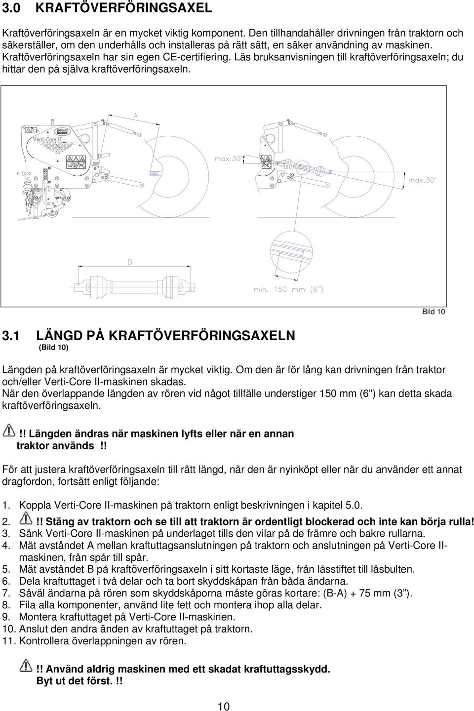 Läs bruksanvisningen till kraftöverföringsaxeln; du hittar den på själva kraftöverföringsaxeln. 3.1 LÄNGD PÅ KRAFTÖVERFÖRINGSAXELN (Bild 10) Bild 10 Längden på kraftöverföringsaxeln är mycket viktig.