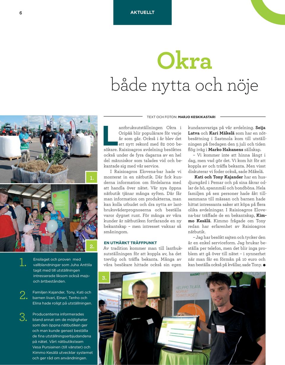 Lantbruksutställningen Okra i Oripää blir populärare för varje år som går. Också i år blev det ett nytt rekord med 82 000 besökare.