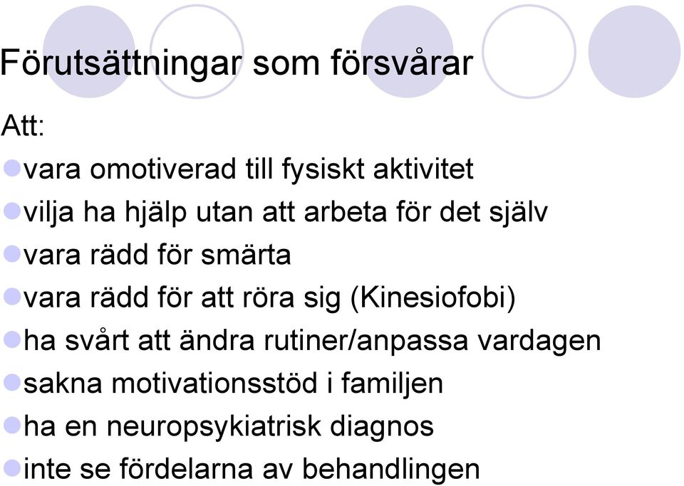 röra sig (Kinesiofobi) ha svårt att ändra rutiner/anpassa vardagen sakna