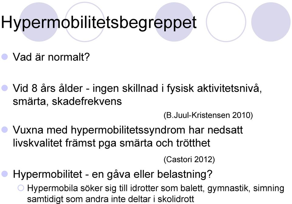 Juul-Kristensen 2010) Vuxna med hypermobilitetssyndrom har nedsatt livskvalitet främst pga smärta