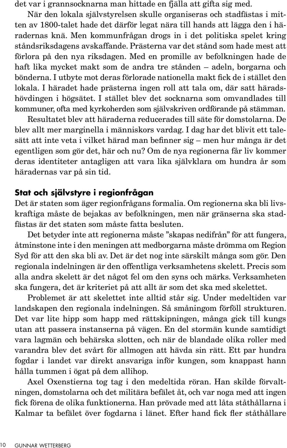 Men kommunfrågan drogs in i det politiska spelet kring ståndsriksdagens avskaffande. Prästerna var det stånd som hade mest att förlora på den nya riksdagen.