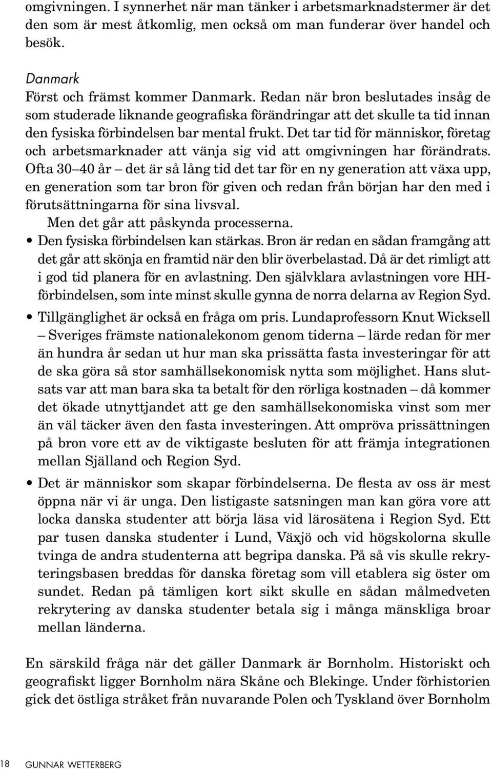 Det tar tid för människor, företag och arbetsmarknader att vänja sig vid att omgivningen har förändrats.