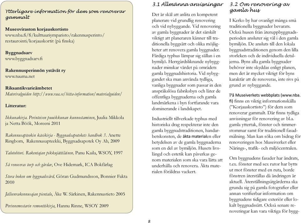 Perinteisen puuikkunan kunnostaminen, Juulia Mikkola ja Netta Böök, Moreeni 2011 Rakennusapteekin käsikirja - Byggnadsapotekets handbok 3.